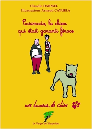 Une humeur de chien. Casimodo, le chien qui était garanti féroce - Claudie Darmel