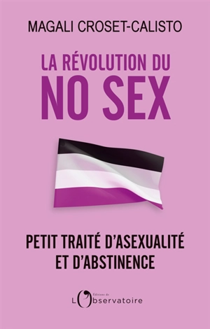 La révolution du no sex : petit traité d'asexualité et d'abstinence - Calisto