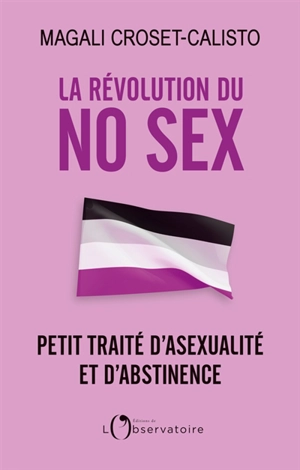 La révolution du no sex : petit traité d'asexualité et d'abstinence - Magali Croset-Calisto