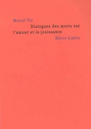 Dialogues des morts sur l'amour et la jouissance - Muriel Pic
