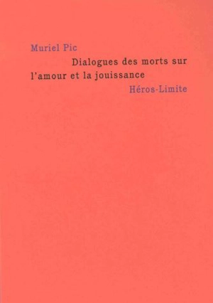 Dialogues des morts sur l'amour et la jouissance - Muriel Pic