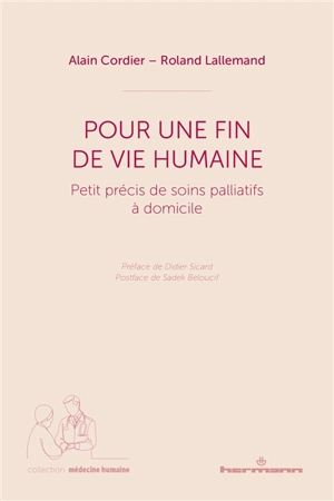 Pour une fin de vie humaine : petit précis de soins palliatifs à domicile - Alain Cordier
