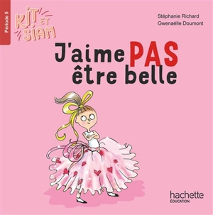 Kit et Siam. Vol. 5. J'aime pas être belle - Stéphanie Richard