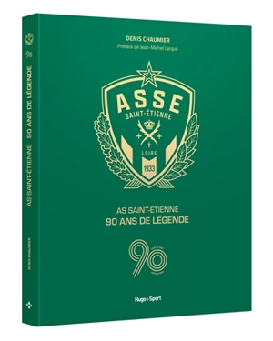 AS Saint-Etienne : 90 ans de légende - Denis Chaumier