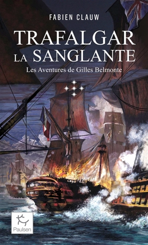 Les aventures de Gilles Belmonte. Vol. 5. Trafalgar la sanglante - Fabien Clauw