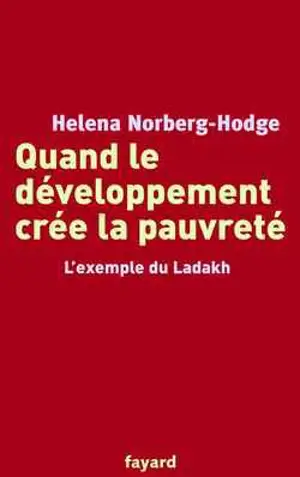 Quand le développement crée la pauvreté : l'exemple du Ladakh - Helena Norberg-Hodge