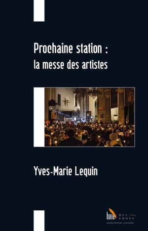 Prochaine station : la messe des artistes - Yves-Marie Lequin