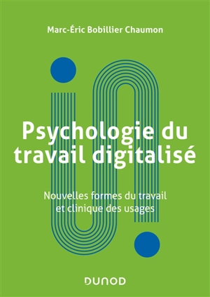 Psychologie du travail digitalisé : nouvelles formes du travail et clinique des usages - Marc-Eric Bobillier Chaumon