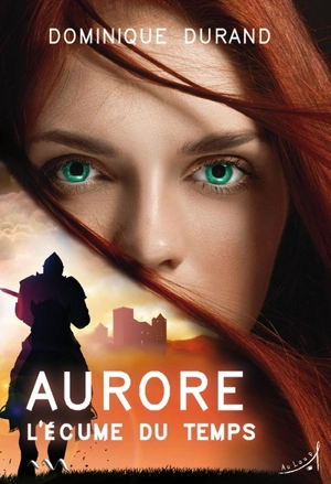 Aurore. L'écume du temps - Dominique Durand