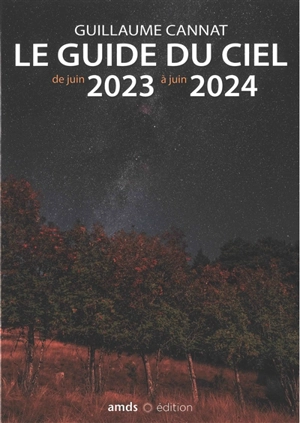 Le guide du ciel : de juin 2023 à juin 2024 - Guillaume Cannat