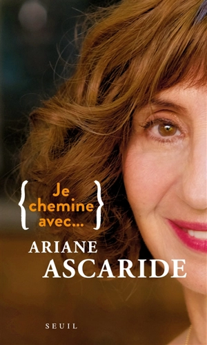 Je chemine avec... Ariane Ascaride - Ariane Ascaride