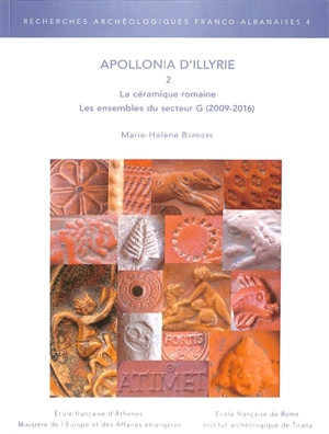 Apollonia d'Illyrie. Vol. 2. La céramique romaine : les ensembles du secteur G (2009-2016) - Marie-Hélène Barrière