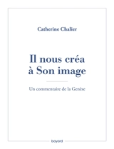 Il nous créa à son image : un commentaire de la Genèse - Catherine Chalier
