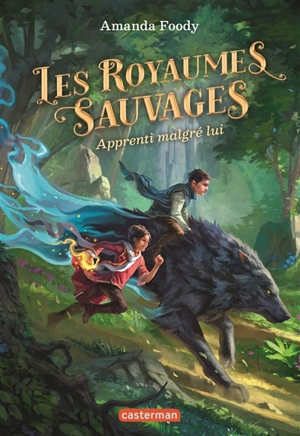 Les royaumes sauvages. Vol. 1. Apprenti malgré lui - Amanda Foody