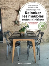 Guide pratique pour relooker les meubles anciens et vintages : décaper, réparer, transformer - Lucile Voineau