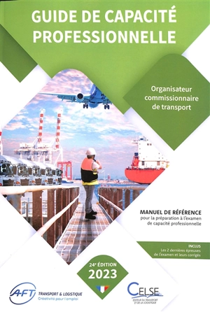 Guide de capacité professionnelle, organisateur commissionnaire de transport : manuel de référence pour la préparation aux examens de capacité professionnelle : 2023 - Apprendre et se former en transport et logistique (France)