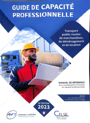 Guide de capacité professionnelle, transport public routier de marchandises, de déménagement et de location de véhicules industriels avec conducteur destinés au transport de marchandises : manuel de référence pour la préparation aux examens de capaci - Apprendre et se former en transport et logistique (France)