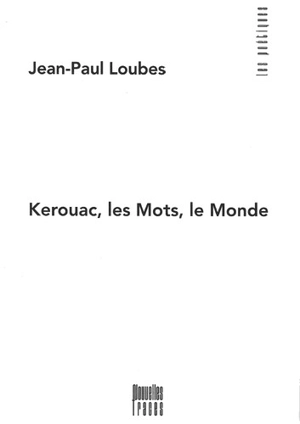 Kerouac, les mots, le monde - Jean-Paul Loubes