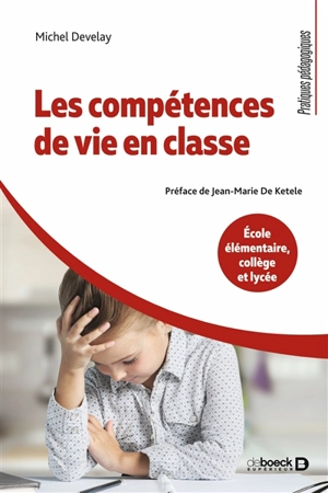 Les compétences de vie en classe : école élémentaire, collège et lycée - Michel Develay