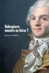 Robespierre, monstre ou héros ? - Marion Pouffary
