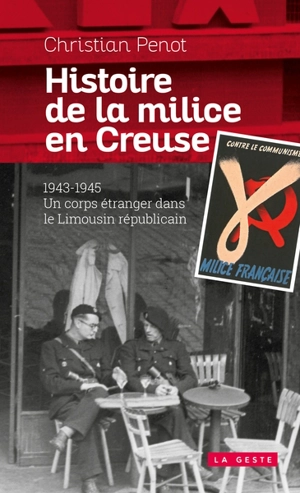 Histoire de la Milice en Creuse : 1943-1945 : un corps étranger dans le Limousin républicain - Christian Penot