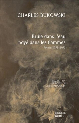 Brûlé dans l'eau noyé dans les flammes : poèmes 1955-1973 - Charles Bukowski