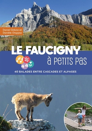 Le Faucigny à petits pas : 40 balades entre cascades et alpages - Daniel Grévoz