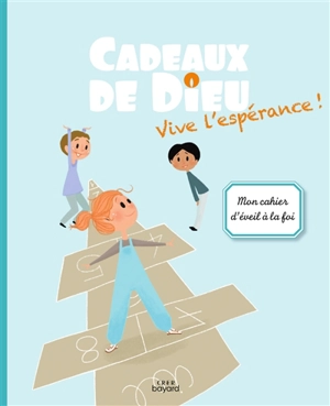 Cadeaux de Dieu : vive l'espérance ! : mon cahier d'éveil à la foi