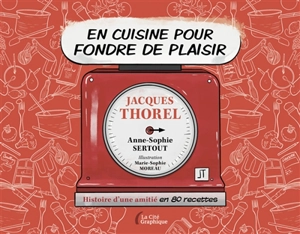 En cuisine pour fondre de plaisir : histoire d'une amitié en 80 recettes - Jacques Thorel