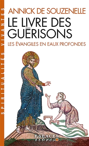 Le livre des guérisons : les Evangiles en eaux profondes - Annick de Souzenelle