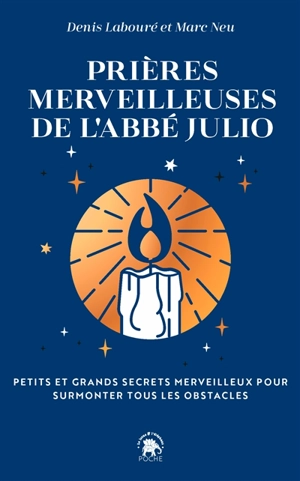 Prières merveilleuses de l'abbé Julio : petits et grands secrets merveilleux pour surmonter tous les obstacles - Abbé Julio