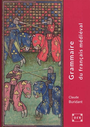 Grammaire du français médiéval : XIe-XIVe siècles - Claude Buridant