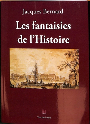 Les fantaisies de l'histoire - Jacques Bernard