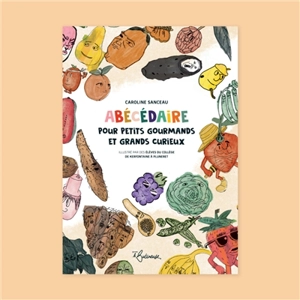 Abécédaire pour petits gourmands et grands curieux - Caroline Sanceau