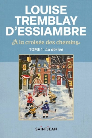 À la croisée des chemins. Vol. 1. La dérive - Louise Tremblay-D'Essiambre