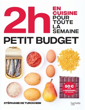 En 2 h, je cuisine pas cher pour toute la semaine : 80 menus faits maison, sans gâchis et avec des produits de saison - Stéphanie de Turckheim