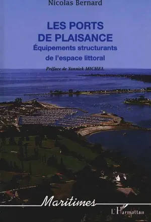 Les ports de plaisance : équipements structurants de l'espace littoral - Nicolas Bernard