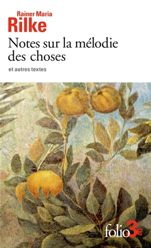 Notes sur la mélodie des choses : et autres textes - Rainer Maria Rilke