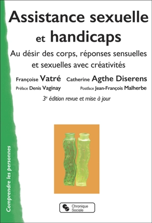 Assistance sexuelle et handicaps : au désir des corps, réponses sensuelles et sexuelles avec créativités - Catherine Agthe-Diserens