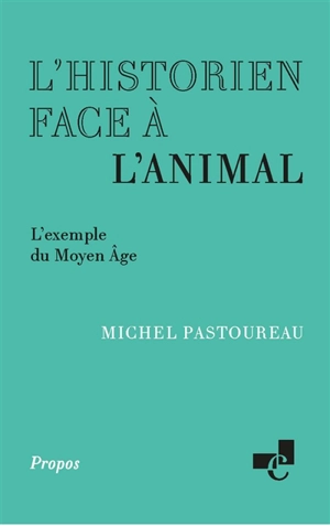 L'historien face à l'animal : l'exemple du Moyen Age - Michel Pastoureau