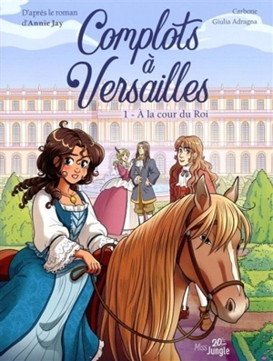 Complots à Versailles. Vol. 1. A la cour du roi - Carbone