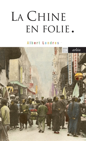 La Chine en folie - Albert Londres