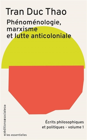 Ecrits philosophiques et politiques. Vol. 1. Phénoménologie, marxisme et lutte anticoloniale - Duc Thao Tran