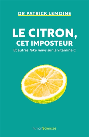 Le citron, cet imposteur : et autres fake news sur la vitamine C - Patrick Lemoine