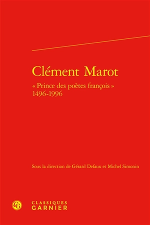 Clément Marot : prince des poètes françois, 1496-1996