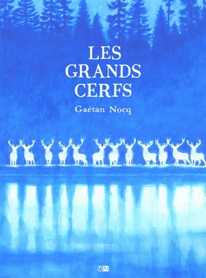 Les grands cerfs - Gaétan Nocq