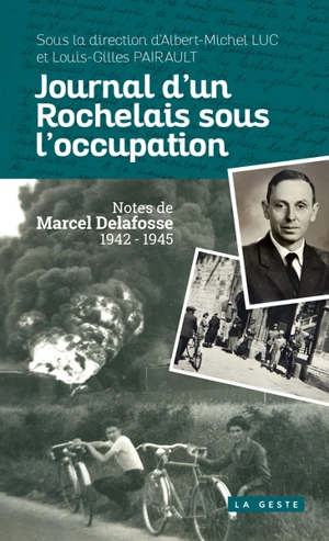 Journal d'un Rochelais sous l'Occupation : notes de Marcel Delafosse, 1942-1945 - Marcel Delafosse