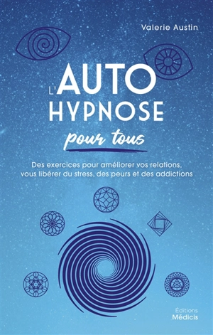 L'autohypnose pour tous : des exercices pour améliorer vos relations, vous libérer du stress, des peurs et des addictions - Valérie Austin