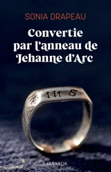 Convertie par l'anneau de Jehanne d'Arc - Sonia Drapeau