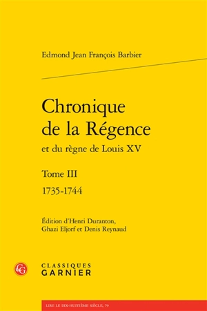 Chronique de la Régence et du règne de Louis XV. Vol. 3. 1735-1744 - Edmond-Jean-François Barbier